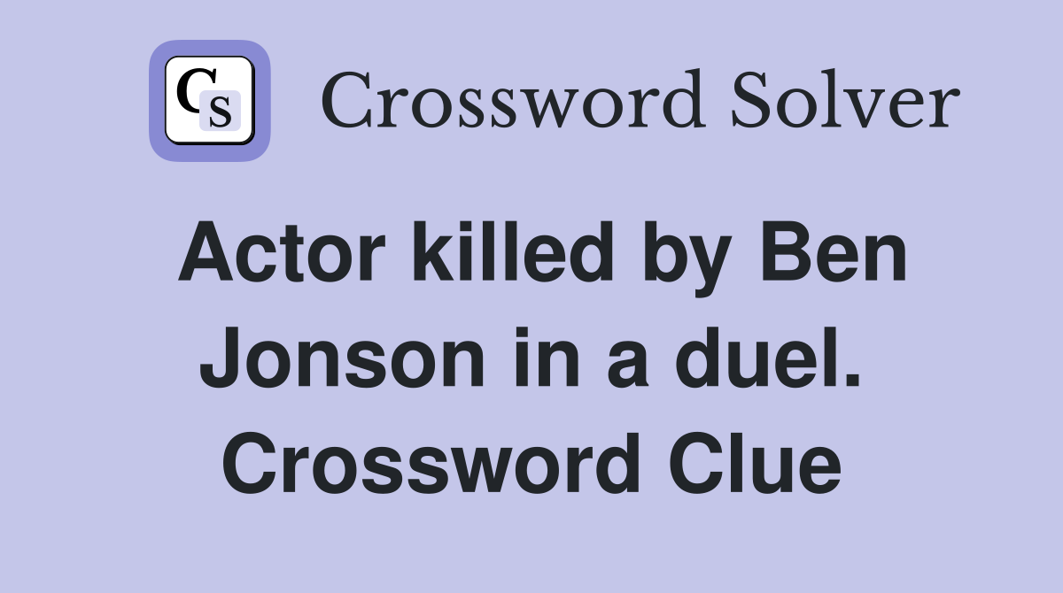 Actor Killed By Ben Jonson In A Duel Crossword Clue Answers   Actor Killed By Ben Jonson In A Duel.